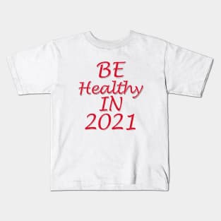 be healthy in 2021 Kids T-Shirt